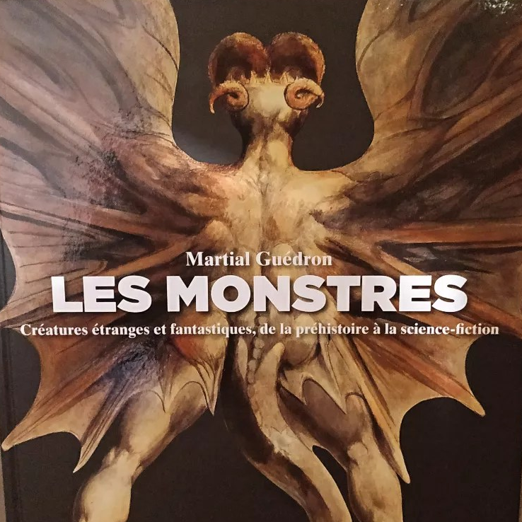 Les Monstres : créatures étranges et fantastiques, de la préhistoire à la science-fiction – Martial Guédron.